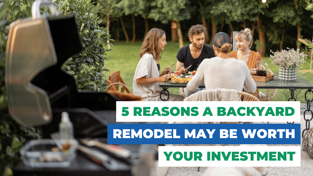 5 Reasons A Backyard Remodel May Be Worth Your Investment